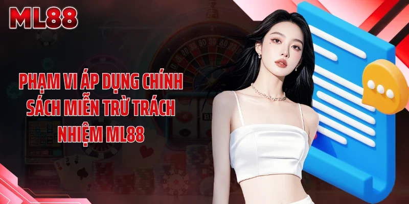 pham vi ap dung chinh sach mien tru trach nhiem ml88 Phạm vi áp dụng chính sách miễn trừ trách nhiệm ML88